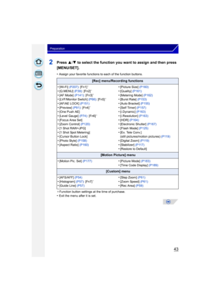 Page 4343
Preparation
2Press 3/4 to select the function you want to assign and then press 
[MENU/SET].
•Assign your favorite functions to each of the function buttons.
¢ Function button settings at the time of purchase.
•Exit the menu after it is set.
[Rec] menu/Recording functions
•
[Wi-Fi]  (P207): [Fn1]¢
•[Q.MENU]  (P39): [Fn2]¢
•[AF Mode]  (P141): [Fn3]¢
•[LVF/Monitor Switch]  (P66): [Fn5]¢
•[AF/AE LOCK]  (P151)•[Preview] (P91): [Fn4]¢
•[One Push AE]
•[Level Gauge]  (P74): [Fn6]¢
•[Focus Area Set]•[Zoom...