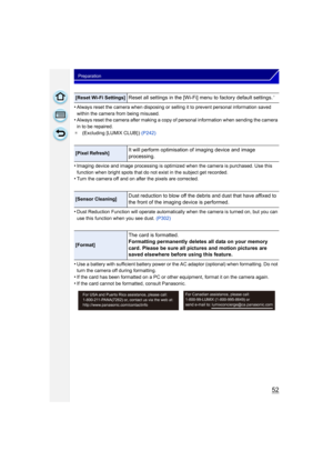 Page 5252
Preparation
•Always reset the camera when disposing or selling it to prevent personal information saved 
within the camera from being misused.
•Always reset the camera after making a copy of personal information when sending the camera 
in to be repaired.
¢ (Excluding [LUMIX CLUB] )  (P242)
•Imaging device and image processing is optimized when the camera is purchased. Use this 
function when bright spots that do not exist in the subject get recorded.
•Turn the camera off and on after the pixels are...