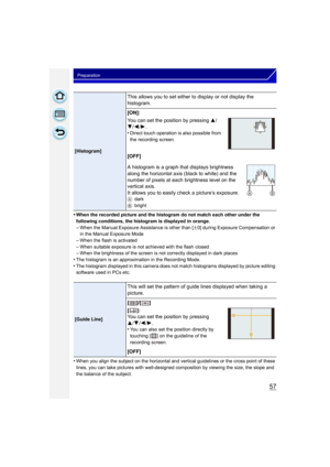 Page 5757
Preparation
•When the recorded picture and the histogram do not match each other under the 
following conditions, the histogram is displayed in orange.
–When the Manual Exposure Assistance is other than [n0] during Exposure Compensation or 
in the Manual Exposure Mode
–When the flash is activated–When suitable exposure is not achieved with the flash closed–When the brightness of the screen is not correctly displayed in dark places
•The histogram is an approximation in the Recording Mode.•The histogram...