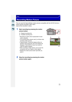 Page 7171
Basic
Recording Motion Picture
This can record full high definition motion pictures compatible with the AVCHD format or 
motion pictures recorded in MP4, MOV.
Audio will be recorded in stereo.
1Start recording by pressing the motion 
picture button.
A Elapsed recording time
B  Available recording time
•Recording of motion picture appropriate for each 
mode is possible.
•The recording state indicator (red)  C will flash while 
recording motion pictures.
•If approximately 10 seconds elapses without an...