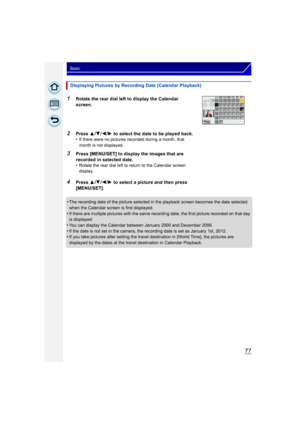 Page 7777
Basic
•The recording date of the picture selected in the playback screen becomes the date selected 
when the Calendar screen is first displayed.
•If there are multiple pictures with the same recording date, the first picture recorded on that day 
is displayed.
•You can display the Calendar between January 2000 and December 2099.•If the date is not set in the camera, the recording date is set as January 1st, 2012.•If you take pictures after setting the travel destination in [World Time], the pictures...