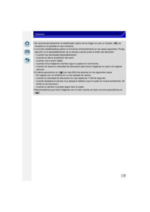 Page 118118
Grabación
•Se recomienda desactivar el estabilizador óptico de la ima gen al usar un trípode. [ ] se 
visualiza en la pantalla en ese momento.
•La función estabilizadora podría  no funcionar suficientemente en los casos siguientes. Ponga 
atención en la desestabilización de la cámara cuando pulsa el botón del obturador.
–Cuando hay demasiada desestabilización.–Cuando es alta la ampliación del zoom.
–Cuando usa el zoom digital.–Cuando toma imágenes mientras sigue a sujetos en movimiento.–Cuando se...