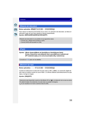 Page 168168
Grabación
Modos aplicables: 
Para reducir la influencia del temblor de la mano o la vibración del obturador, se libera el 
obturador luego de que haya pasado el tiempo especificado.
Ajustes: [8SEC]/[4SEC]/[2SEC]/[1SEC]/[OFF]
•
[Retardo del obturador] no es posible en los siguientes casos.
–Cuando [Vel. ráfaga] está ajustado en [SH]–Cuando [HDR] está ajustado en [ON]
•Consulte la  P125 para ver los detalles.
Modos aplicables: 
Cuando se selecciona la reducción de ojos rojos ([ ], [ ]), la corrección...