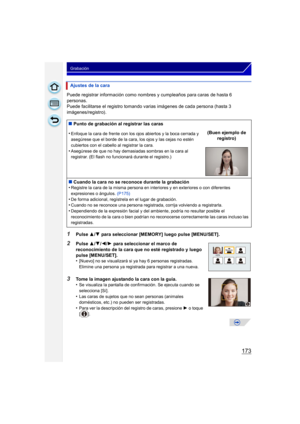 Page 173173
Grabación
Puede registrar información como nombres y cumpleaños para caras de hasta 6 
personas.
Puede facilitarse el registro tomando varias imágenes de cada persona (hasta 3 
imágenes/registro).
1Pulse  3/4 para seleccionar [MEMORY] luego pulse [MENU/SET].
2Pulse  3/4 /2/ 1 para seleccionar el marco de 
reconocimiento de la cara que no esté registrado y luego 
pulse [MENU/SET].
•
[Nuevo] no se visualizará si ya hay 6 personas registradas. 
Elimine una persona ya registrada para registrar a una...