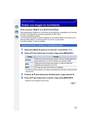 Page 177177
Imagen en movimiento
Grabar una imagen en movimiento
Modos aplicables: 
Esto puede grabar imágenes en movimiento de alta definición compatibles con el formato 
AVCHD o las imágenes en movimiento grabadas en MP4, MOV.
El audio se grabará en estéreo.
Las funciones disponibles al grabar imágenes en movimiento difieren de acuerdo con la 
lente que está usando y 
el sonido operativo de la lente se puede grabar.Consulte la página  19 para los detalles.
1Seleccione [Modo de grab.] en el menú [Im....