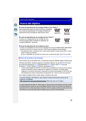 Page 1919
Antes de usar el dispositivo
Acerca del objetivo
∫Lente de especificación de montaje de Micro Four Thirds™
Esta unidad puede utilizar las lentes exclusivas compatibles 
con la lente de especificación de montaje del sistema de 
cuatro tercios micro (montaje de cuatro tercios micro).
∫Lente de especificación de montaje de Four Thirds™
La lente con la especificación de montaje de Four 
Thirds se puede utilizar mediante el adaptador de 
montaje (DMW-MA1: opcional).
∫ Lente de especificación de montaje de...