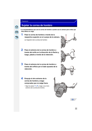 Page 2222
Preparación
Sujetar la correa de hombro
•Le recomendamos que una la correa de hombro cuando usa la cámara para evitar que 
ésta última se caiga.
1Pase la correa de hombro a través de la 
respectiva sujeción en el cuerpo de la cámara.
A: Sujeción de la correa de hombro
2Pase el extremo de la correa de hombro a 
través del anillo en la dirección de la flecha y, 
luego, pásela a través de la retención.
3Pase el extremo de la correa de hombro a 
través del orificio por el lado opuesto de la 
retención....