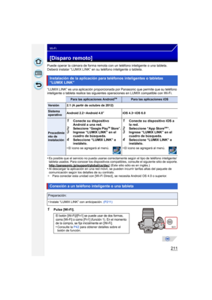 Page 211211
Wi-Fi
[Disparo remoto]
Puede operar la cámara de forma remota con un teléfono inteligente o una tableta.
Deberá instalar “LUMIX LINK” en su teléfono inteligente o tableta.
“LUMIX LINK” es una aplicación proporcionada por Panasonic que permite que su teléfono 
inteligente o tableta realice las siguientes operaciones en LUMIX compatible con Wi-Fi.
•Es posible que el servicio no pueda usarse correctamente según el tipo de teléfono inteligente/
tableta usados. Para conocer los dispositivos compatibles,...