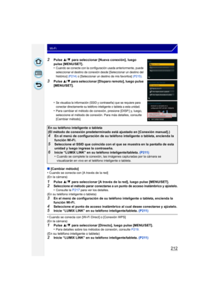 Page 212212
Wi-Fi
2Pulse 3/4  para seleccionar [Nueva conexión], luego 
pulse [MENU/SET].
•
Cuando se conecte con la configuración usada anteriormente, puede 
seleccionar el destino de conexión desde [Seleccionar un destino del 
histórico]  (P214) o [Seleccionar un destino de mis favoritos]  (P215).
3Pulse 3/4 para seleccionar [Disparo remoto], luego pulse 
[MENU/SET].
•
Se visualiza la información (SSID y contraseña) que se requiere para 
conectar directamente su teléfono inteligente o tableta a esta unidad....