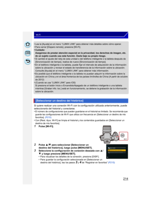 Page 214214
Wi-Fi
•Lea la [Ayuda] en el menú “LUMIX LINK” para obtener más detalles sobre cómo operar.•Para cerrar [Disparo remoto], presione [Wi-Fi].•Cuidado:
Asegúrese de prestar atención especial en la privacidad, los derechos de imagen, etc. 
de un sujeto cuando usa esta función. Úsela bajo su propio riesgo.
•Si cambió el ajuste del reloj de esta unidad o del teléfono inteligente o la tableta después de 
[Sincronización de tiempo], realice de nuevo [Sincronización de tiempo].
•En el teléfono inteligente o la...