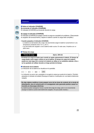 Page 2525
Preparación
∫Sobre el indicador [CHARGE]
Se enciende el indicador [CHARGE]:
El indicador [CHARGE] se enciende durante la carga.
Se apaga el indicador [CHARGE]:
El indicador [CHARGE] se apaga cuando la carga se completó sin problema. (Desconecte 
el cargador del tomacorriente y separe la batería cuando la carga está completa.)
•
Cuando parpadea el indicador [CHARGE]–La batería es demasiado alta o baja. Se recomienda cargar la batería nuevamente en una 
temperatura ambiente entre 10 oC y 30 oC.
–Los...