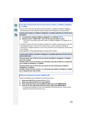 Page 241241
Wi-Fi
•Fijar el mismo ID de inicio de sesión para esta unidad y su teléfono inteligente o tableta es 
conveniente para enviar imágenes de esta unidad a otros dispositivos o servicios WEB.
Revise los detalles si se actualizaron los términos de uso.
1Seleccione [Wi-Fi] en el menú [Conf.]. (P37)2Seleccione [Ajuste Wi-Fi] en el menú [Wi-Fi].
3Pulse 3/4  para seleccionar [LUMIX CLUB], luego pulse [MENU/SET].4Pulse  3/4  para seleccionar [Condiciones], luego pulse [MENU/SET].
•La cámara se conectará a la...