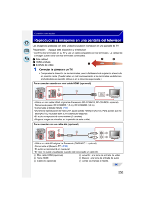 Page 250250
Conexión a otro equipo
Reproducir las imágenes en una pantalla del televisor
Las imágenes grabadas con esta unidad se pueden reproducir en una pantalla de TV.
•
Confirme los terminales en su TV y use un cable compatible con los terminales. La calidad de 
la imagen puede variar con los terminales conectados.
1 Alta calidad
2 HDMI enchufe
3 Enchufe de video
1Conectar la cámara y un TV.
•Compruebe la dirección de los terminales y enchufe/desenchufe sujetando el enchufe 
en posición recta. (Puede haber...