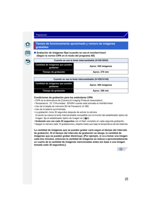 Page 2626
Preparación
∫Grabación de imágenes fijas (cuando se usa el monitor/visor) 
(Según la norma CIPA en el modo del programa AE)
Condiciones de grabación para los estándares CIPA
•
CIPA es la abreviatura de [Camera & Imaging Products Association].•Temperatura: 23 oC/Humedad: 50%RH cuando está activado el monitor/visor.
•Uso de la tarjeta de memoria SD de Panasonic (4 GB).•Uso de la batería suministrada.•La grabación inicia 30 segundos después de activar la cámara.
(Cuando se coloca la lente intercambiable...