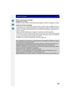 Page 253253
Conexión a otro equipo
∫Otras operaciones vinculadas
Apagado de la unidad:
Si utiliza el mando a distancia del televisor para apagarlo, también se apagará la unidad.
Cambio de entrada automático:
•
Si conecta con un mini cable HDMI y luego enciende la unidad, luego pulse [ (], el canal de 
entrada del televisor cambia automáticamente a la pantalla de la unidad. Si el televisor está en 
espera, se encenderá automáticamente (si se ha seleccionado [Set] para el ajuste [Power on 
link] del televisor)....