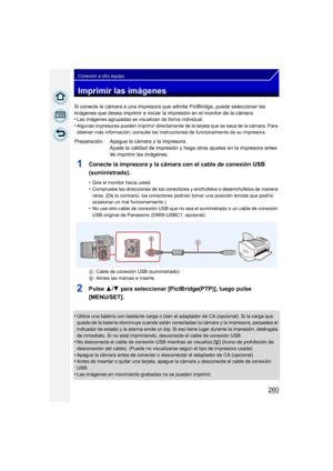 Page 260260
Conexión a otro equipo
Imprimir las imágenes
Si conecta la cámara a una impresora que admite PictBridge, puede seleccionar las 
imágenes que desea imprimir e iniciar la impresión en el monitor de la cámara.
•
Las imágenes agrupadas se visualizan de forma individual.•Algunas impresoras pueden imprimir directamente de la tarjeta que se saca de la cámara. Para 
obtener más información, consulte las instrucciones de funcionamiento de su impresora.
1Conecte la impresora y la cámara con el cable de...