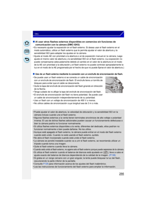 Page 266266
Otro
∫Al usar otros flashes externos disponibles en comercios sin funciones de 
comunicación con la cámara (DMC-GH3)
•
Es necesario ajustar la exposición en el flash  externo. Si desea usar el flash externo en el 
modo automático, utilice un flash externo que le permita ajustar el valor de abertura y la 
sensibilidad ISO para adaptar los ajustes en la cámara.
•Ajuste al modo AE con prioridad a la abertura o al de exposición manual en la cámara, luego 
ajuste el mismo valor de abertura y la sensib...