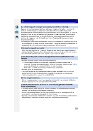 Page 276276
Otro
[La edición no puede proseguir porque está procesándose informa.]
Cuando se inserta en esta unidad una tarjeta con imágenes borradas o nombres de 
archivos cambiados con un  ordenador u otro dispositivo, la unidad recuperará 
automáticamente la nueva información y rec onstruirá el grupo de imágenes. El icono de 
información que se está recuperando actual mente [ ] se puede visualizar en la 
pantalla de reproducción por un per íodo de tiempo prolongado cuando hay muchos 
archivos de imágenes, y...