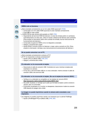 Page 298298
Otro
•¿Está conectado correctamente con el mini cable HDMI (opcional)? (P250)
> Compruebe si el mini cable HDMI (opcional) ha sido insertado correctamente.
> Pulse [ (] en esta unidad.
•¿ [VIERA link] de esta cámara está ajustado en [ON]?  (P50)
> Dependiendo del terminal HDMI del televisor,  el canal de entrada podría no cambiarse 
automáticamente. En este caso, utilice el mando a distancia del televisor para cambiarlo. 
(Para ampliar la información sobre cómo cambiar de entrada, lea las...