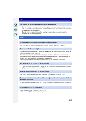 Page 299299
Otro
>Cuando usa una impresora con función de impresión con recorte o sin bordes, cancele 
esta función antes de imprimir. (Para ampliar la información, consulte las instrucciones de 
funcionamiento de la impresora.)
> Cuando pide a un estudio fotográfico que  imprima las imágenes, pregúntele si las 
imágenes 16:9 pueden imprimirse.
•Este es el ruido de la función de reducción de polvo   (P302); esto no es una falla.
•Es el sonido del movimiento de la lente o de la operación de apertura cuando esta...