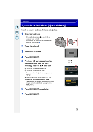Page 3535
Preparación
Ajuste de la fecha/hora (ajuste del reloj)
•Cuando se adquiere la cámara, el reloj no está ajustado.
1Encienda la cámara.
•El indicador de estado 1 se enciende al 
encender esta unidad.
•Si la pantalla de selección del idioma no se 
visualiza, siga el paso4.
2Toque [Aj. idioma].
3Seleccione el idioma.
4Pulse [MENU/SET].
5Presione  2/1 para seleccionar los 
elementos (año, mes, día, hora, 
minuto) y presione  3/4 para fijar.
A: Hora en el país de residencia
B : Hora en el destino del viaje...