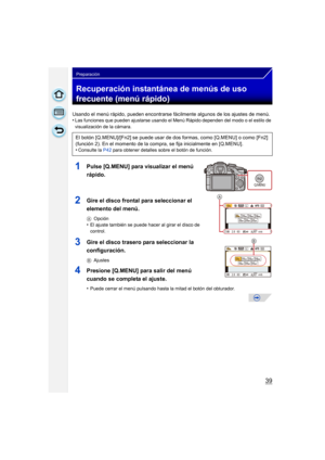 Page 3939
Preparación
Recuperación instantánea de menús de uso 
frecuente (menú rápido)
Usando el menú rápido, pueden encontrarse fácilmente algunos de los ajustes de menú.
•Las funciones que pueden ajustarse usando el Menú Rápido dependen del modo o el estilo de 
visualización de la cámara.
1Pulse [Q.MENU] para visualizar el menú 
rápido.
2Gire el disco frontal para seleccionar el 
elemento del menú.
A Opción•El ajuste también se puede  hacer al girar el disco de 
control.
3Gire el disco trasero para...