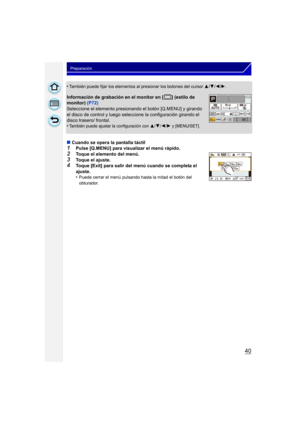 Page 4040
Preparación
•También puede fijar los elementos al presionar los botones del cursor 3/4/2/1 .
Información de grabación en el monitor en [ ] (estilo de 
monitor)  (P72)
Seleccione el elemento presionando el botón [Q.MENU] y girando 
el disco de control y luego seleccione la configuración girando el 
disco trasero/ frontal.
•
También puede ajustar la configuración con 3/4/2/1 y [MENU/SET].
∫ Cuando se opera la pantalla táctil1Pulse [Q.MENU] para visualizar el menú rápido.2Toque el elemento del menú....