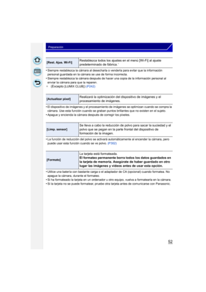 Page 5252
Preparación
•Siempre restablezca la cámara al desecharla o venderla para evitar que la información 
personal guardada en la cámara se use de forma incorrecta.
•Siempre restablezca la cámara después de hacer una copia de la información personal al 
enviar la cámara para que la reparen.
¢
(Excepto [LUMIX CLUB])  (P242)
•El dispositivo de imágenes y el procesamiento  de imágenes se optimizan cuando se compra la 
cámara. Use esta función cuando se graban puntos brillantes que no existen en el sujeto....