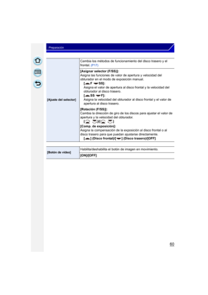 Page 6060
Preparación
[Ajuste del selector]
Cambia los métodos de funcionamiento del disco trasero y el 
frontal.
 (P17)
[Asignar selector (F/SS)]:
Asigna las funciones de valor de apertura y velocidad del 
obturador en el modo de exposición manual.
[F SS]:
Asigna el valor de apertura al disco frontal y la velocidad del 
obturador al disco trasero.
[SS F]:
Asigna la velocidad del obturador al disco frontal y el valor de 
apertura al disco trasero.
[Rotación (F/SS)]:
Cambia la dirección de giro de los discos...