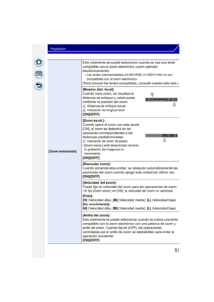 Page 6161
Preparación
[Zoom motorizado]
Esto solamente se puede seleccionar cuando se usa una lente 
compatible con el zoom electrónico (zoom operado 
electrónicamente).–
Las lentes intercambiables (H-HS12035, H-VS014140) no son 
compatibles con el zoom electrónico.
(Para conocer las lentes compatibles, consulte nuestro sitio web.)
[Mostrar dist. focal]:
Cuando hace zoom, se visualiza la 
distancia de enfoque y usted puede 
confirmar la posición del zoom.
A Distancia de enfoque actual
B Indicación de longitud...