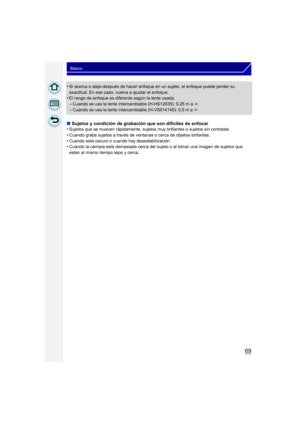Page 6969
Básico
•Si acerca o aleja después de hacer enfoque en un sujeto, el enfoque puede perder su 
exactitud. En ese caso, vuelva a ajustar el enfoque.
•El rango de enfoque es diferente según la lente usada.
–Cuando se usa la lente intercambiable (H-HS12035): 0,25 m a ¶
–Cuando se usa la lente intercambiable (H-VS014140): 0,5 m a ¶
∫ Sujetos y condición de grabación que son difíciles de enfocar
•
Sujetos que se mueven rápidamente, sujetos muy brillantes o sujetos sin contraste.
•Cuando graba sujetos a...