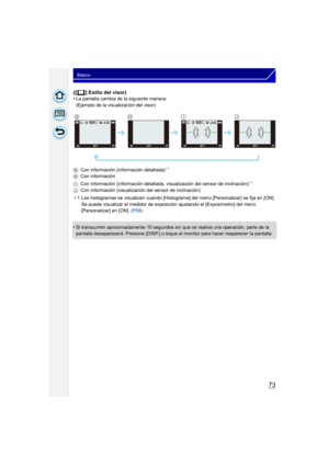 Page 7373
Básico
([ ] Estilo del visor)
•La pantalla cambia de la siguiente manera:
(Ejemplo de la visualización del visor)
G Con información (información detallada)
¢1
H Con información
I Con información (información detallada
, visualización del sensor de inclinación)¢1
J Con información (visualización del sensor de inclinación)
¢ 1 Los histogramas se visualizan cuando [Histograma] del menú [Personalizar] se fija en [ON].
Se puede visualizar el medidor de expo sición ajustando el [Exposímetro] del menú...