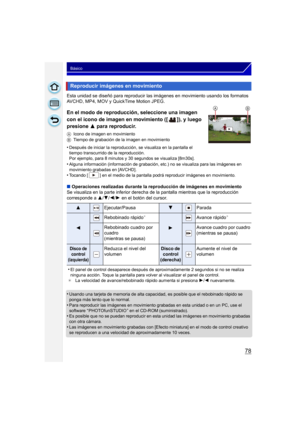 Page 7878
Básico
Esta unidad se diseñó para reproducir las imágenes en movimiento usando los formatos 
AVCHD, MP4, MOV y QuickTime Motion JPEG.
En el modo de reproducción, seleccione una imagen 
con el icono de imagen en movimiento ([ ]), y luego 
presione  3 para reproducir.
AIcono de imagen en movimiento
B Tiempo de grabación de la imagen en movimiento
•Después de iniciar la reproducción, se visualiza en la pantalla el 
tiempo transcurrido de la reproducción.
Por ejemplo, para 8 minutos y 30 segundos se...