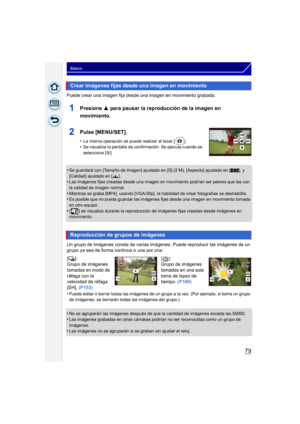 Page 7979
Básico
Puede crear una imagen fija desde una imagen en movimiento grabada.
1Presione 3 para pausar la reproducción de la imagen en 
movimiento.
2Pulse [MENU/SET].
•La misma operación se puede realizar al tocar [ ].•Se visualiza la pantalla de confirmación. Se ejecuta cuando se 
selecciona [Sí].
•Se guardará con [Tamaño de imagen] ajustado en [S] (2 M), [Aspecto] ajustado en [ W], y 
[Calidad] ajustado en [ ›].
•Las imágenes fijas creadas desde una imagen en movimiento podrían ser peores que las con...