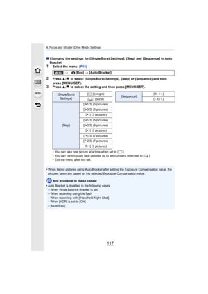 Page 117117
4. Focus and Shutter (Drive Mode) Settings
∫ Changing the settings for [Single/Burst Settings], [Step] and [Sequence] in Auto 
Bracket
1Select the menu.  (P54)
2Press 3/4  to select [Single/Burst Settings], [Step] or [Sequence] and then 
press [MENU/SET].
3Press  3/4  to select the setting and then press [MENU/SET].
•
You can take one picture at a time when set to [ ].•You can continuously take pictures up to set numbers when set to [ ].
•Exit the menu after it is set.
•When taking pictures using...