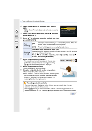 Page 125125
4. Focus and Shutter (Drive Mode) Settings
4Select [Mode] with  3/4, and then press [MENU/
SET] .
•
If [Stop Motion Animation] is already selected, proceed to 
step 6.
5Select [Stop Motion Animation] with  3/4, and then 
press [MENU/SET] .
6Press 3/4 to select the recording method, and then 
press [MENU/SET].
7Press the shutter button halfway.
•The recording screen will be displayed. You can also 
perform the same operation by pressing and holding 
[ ] until the recording screen is displayed.
8Press...