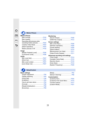 Page 1414
Motion Picture[Rec Format] ................................ P193
[Rec Quality] ................................ P193
Recording still pictures while
recording motion pictures............. P200
Creative Video Mode ................... P202
[Silent Operation] ......................... P204
Motion pictures in 4K ................... P193
Image [Master Pedestal Level] ............... P206
[Luminance Level] ........................ P206
Audio [Mic Level Adj.]............................. P207
[Wind Cut]...