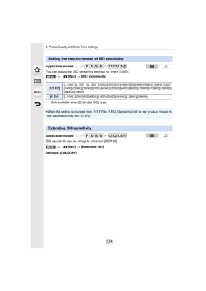 Page 1345. Picture Quality and Color Tone Settings
134
You can adjust the ISO sensitivity settings for every 1/3 EV.
¢ Only available when [Extended ISO] is set.
•When the setting is changed from [1/3 EV] to [1 EV ], [Sensitivity] will be set to value closest to 
the value set during the [1/3 EV].
ISO sensitivity can be set up to minimum [ISO100].
Settings: [ON]/[OFF]
Setting the step increment of ISO sensitivity
Applicable modes: 
> [Rec] > [ISO Increments]
[1/3 EV] [L.100]
¢/[L.125]¢/[L.160]¢/[200 ]/[250...