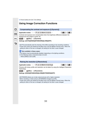 Page 1445. Picture Quality and Color Tone Settings
144
Using Image Correction Functions
Contrast and exposure are compensated when the brightness difference between the 
background and subject is great, etc.
Settings: [AUTO]/[HIGH]/[STANDARD]/[LOW]/[OFF]
•
[AUTO] automatically sets the intensity of the effect according to the recording conditions.
•Those menu items are shared by the [Rec] menu and the [Motion Picture] menu. When the 
setting for either of the two is changed, the setting for the other is also...