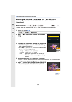 Page 1686. Recording Suited for the Subject and Scene
168
Making Multiple Exposures on One Picture 
([Multi Exp.])
Gives an effect like multi exposure. (up to 4 times equivalent per a single image)
1Select the menu.  (P54)
2Press 3/4  to select [Start] and then press [MENU/
SET].
3Decide on the composition, and take the first picture.
•After taking the picture, press the shutter button halfway 
down to take the next picture.
•Press  3/4 to select the item and then press [MENU/SET] 
for one of the following...