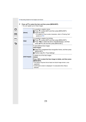 Page 1766. Recording Suited for the Subject and Scene
176
4Press  3/4  to select the item and then press [MENU/SET].
•You can register up to 3 face images.
[Name] It is possible to register names.1
Press  4 to select [SET] and then press [MENU/SET].
2 Enter the name.
•
For details on how to enter characters, refer to “Entering Text” 
section on  P57.
[Age] It is possible to register the birthday.1
Press  4 to select [SET] and then press [MENU/SET].
2 Press  2/1  to select the items (Year/Month/Day), and then...