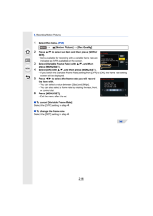 Page 2168. Recording Motion Pictures
216
1Select the menu.  (P54)
2Press 3/4  to select an item and then press [MENU/
SET].
•
Items available for recording with a variable frame rate are 
indicated as [VFR available] on the screen.
3Select [Variable Frame Rate] with  3/4, and then 
press [MENU/SET] .
4Select [ON] with  3/4, and then press [MENU/SET] .
•If you switch the [Variable Frame Rate] setting from [OFF] to [ON], the frame rate setting 
screen will be displayed.
5Press  2/1  to select the frame rate you...