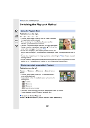 Page 2249. Playing Back and Editing Images
224
Switching the Playback Method
Rotate the rear dial right.
1k 2k 4k 8k 16k
•If the rear dial is rotated to the left after the image is enlarged, 
the magnification will be reduced.
•When you change the magnification, the zoom position 
indication  A appears for about 1 second.
•The more a picture is enlarged, the more its quality deteriorates.
•You can move the enlarged part by pressing  3/4 /2/ 1 of the 
cursor button or dragging the screen.  (P49)
•You can also...