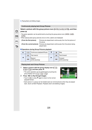 Page 2269. Playing Back and Editing Images
226
Select a picture with the group picture icon ([ ], [ ], [ ]), and then 
press  3.
•The same operation can be performed by touching the group picture icon ([ ], [ ], 
[]).
•When playing back group pictures one at a time, options are displayed.
∫Operations during Group Pictures playback
1Select a picture with the group display icon ([ ], 
[ ], [ ]), and then press  4.
•
The same operation can be performed by touching the 
group display icon ([ ], [ ], [ ]).
2Press...