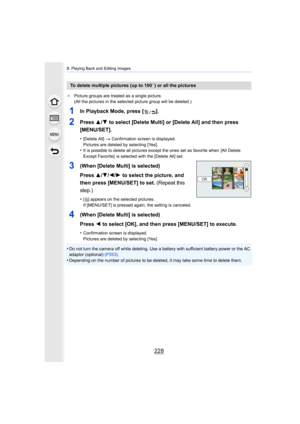 Page 2289. Playing Back and Editing Images
228
¢ Picture groups are treated as a single picture.
(All the pictures in the selected picture group will be deleted.)
1In Playback Mode, press [ ].
2Press  3/4 to select [Delete Multi] or [Delete All] and then press 
[MENU/SET].
•[Delete All]  > Confirmation screen is displayed.
Pictures are deleted by selecting [Yes].
•It is possible to delete all pictures except the ones set as favorite when  [All Delete 
Except Favorite]  is selected with the [Delete All] set....