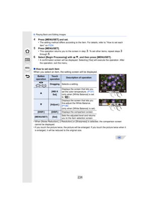 Page 2349. Playing Back and Editing Images
234
4Press [MENU/SET] and set.
•The setting method differs according to the item. For details, refer to “How to set each 
item
” on P234 .
5Press [MENU/SET].
•This operation returns you to the screen in step 3. To set other items, repeat steps 3 
through 
5.
6Select [Begin Processing] with  3/4 , and then press [MENU/SET] .
•A confirmation screen will be displayed. Selecting [Yes] will execute the operation. After 
the operation, exit the menu.
∫ How to set each item...