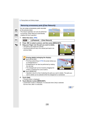 Page 2369. Playing Back and Editing Images
236
You can erase unnecessary parts recorded 
on the pictures taken.
•
The erasure operation can only be performed 
by touching. [Clear Retouch]  automatically 
enables the touch operation.
1Select the menu.  (P54)
2Press 2/1  to select a picture, and then press [MENU/SET].
3Drag your finger over the part you want to delete.
•The parts to be erased are colored.•Touching [Undo] will return the colored part back to its 
previous state.
4Touch [Set].
•Preview screen is...