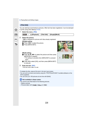 Page 2389. Playing Back and Editing Images
238
You can add text (comments) to pictures. Afte r text has been registered, it can be stamped 
in prints using [Text Stamp]  (P239).
1Select the menu.  (P54)
3Enter the text. (P57)
•Exit the menu after it is set.
•To delete the title, erase all the text in the text input screen.•You can print out texts (comments) using the “ PHOTOfunSTUDIO ” bundled software on the 
DVD (supplied).
•You can set up to 100 pictures at one time with [Multi].
Not available in these...