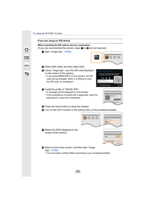 Page 26010. Using the Wi-Fi/NFC Function
260
If you are using an iOS device
When scanning the QR code to set up a connection
(If you are reconnecting the camera, steps  1 to  5 are not required)
1 Start “ Image App ”.  (P258)
2 Select [QR code], and then select [OK] .
3 Using “ Image App ”, scan the QR code displayed 
on the screen of the camera.
•
If you press [MENU/SET] on the camera, the QR 
code will be enlarged. When it is difficult to scan 
the QR code, try enlarging it.
4Install the profile of “IMAGE APP...