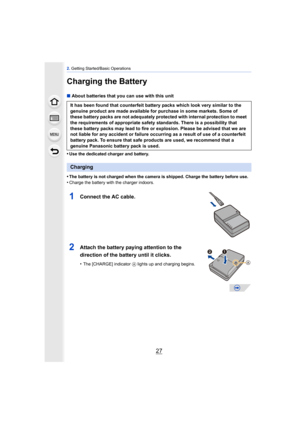 Page 2727
2. Getting Started/Basic Operations
Charging the Battery
∫ About batteries that you can use with this unit
•
Use the dedicated charger and battery.
•The battery is not charged when the camera is shipped. Charge the battery before use.
•Charge the battery with the charger indoors.
It has been found that counterfeit battery packs which look very similar to the 
genuine product are made available for purchase in some markets. Some of 
these battery packs are not adequately protected with internal...